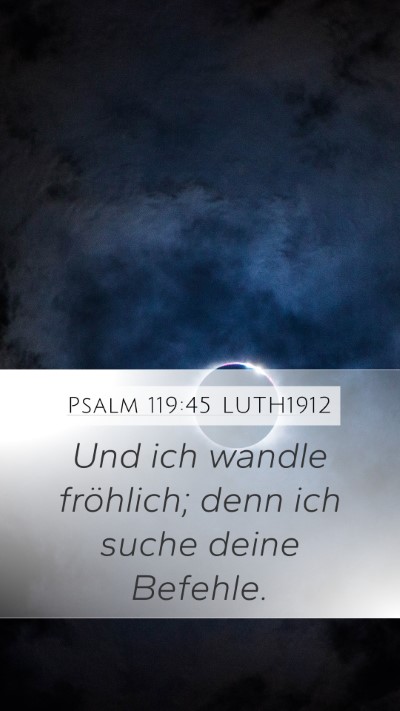 Psalm 119:45 LUTH1912 Mobile Phone Wallpaper - Und ich wandle fröhlich; denn ich suche deine - Mobile Bible Verse Wallpaper
