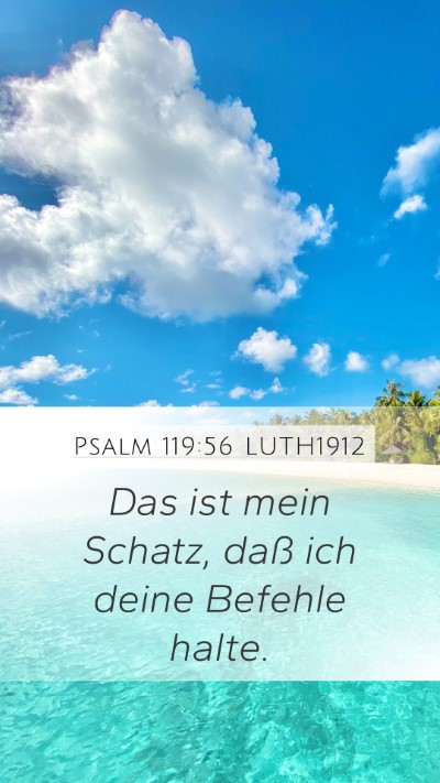 Psalm 119:56 LUTH1912 Mobile Phone Wallpaper - Das ist mein Schatz, daß ich deine Befehle - Mobile Bible Verse Wallpaper