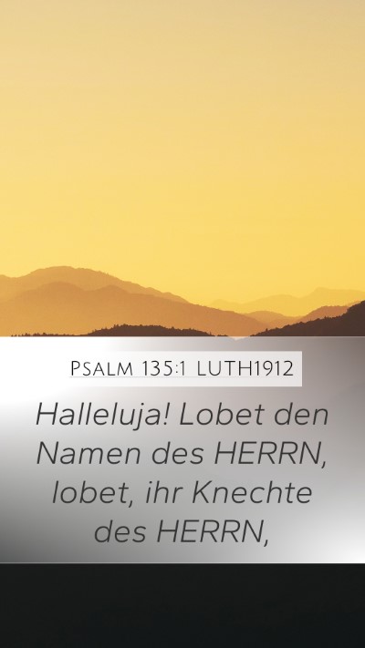 Psalm 135:1 LUTH1912 Mobile Phone Wallpaper - Halleluja! Lobet den Namen des HERRN, lobet, ihr - Mobile Bible Verse Wallpaper
