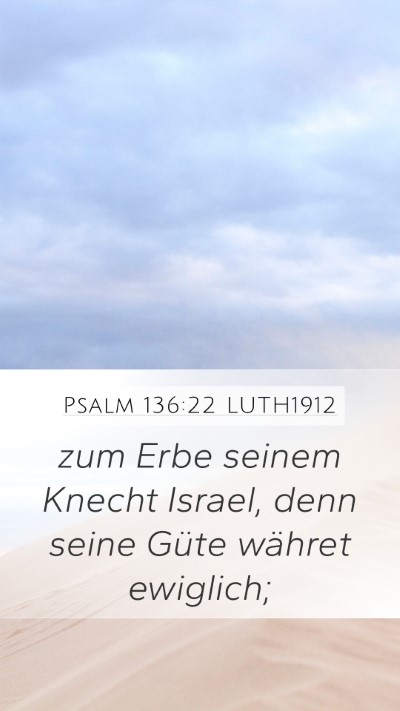 Psalm 136:22 LUTH1912 Mobile Phone Wallpaper - zum Erbe seinem Knecht Israel, denn seine Güte - Mobile Bible Verse Wallpaper