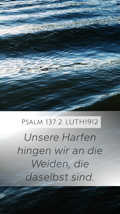 Psalm 137:2 LUTH1912 Mobile Phone Wallpaper - Unsere Harfen hingen wir an die Weiden, die - Mobile Bible Verse Wallpaper