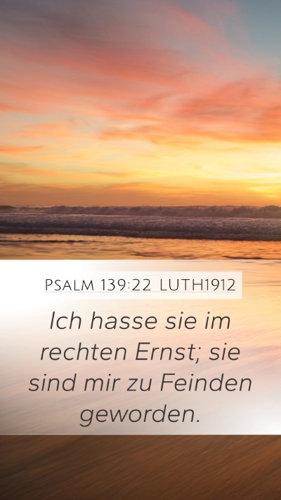 Psalm 139:22 LUTH1912 Mobile Phone Wallpaper - Ich hasse sie im rechten Ernst; sie sind mir zu - Mobile Bible Verse Wallpaper