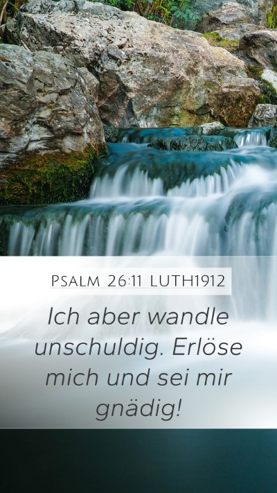 Psalm 26:11 LUTH1912 Mobile Phone Wallpaper - Ich aber wandle unschuldig. Erlöse mich und sei - Mobile Bible Verse Wallpaper