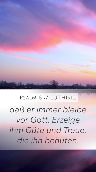 Psalm 61:7 LUTH1912 Mobile Phone Wallpaper - daß er immer bleibe vor Gott. Erzeige ihm Güte - Mobile Bible Verse Wallpaper