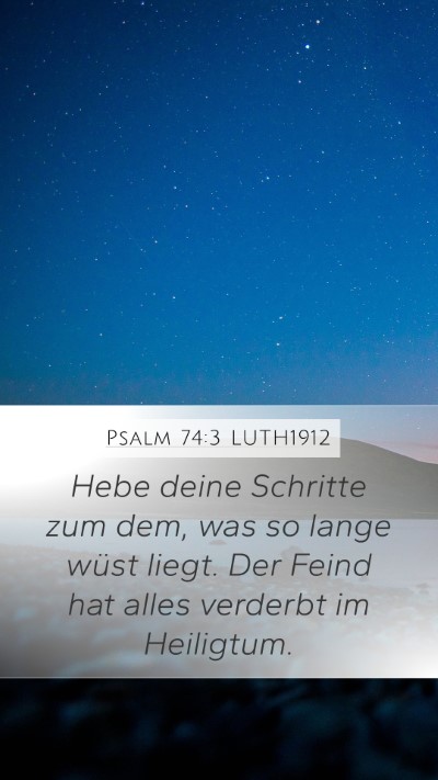 Psalm 74:3 LUTH1912 Mobile Phone Wallpaper - Hebe deine Schritte zum dem, was so lange wüst - Mobile Bible Verse Wallpaper