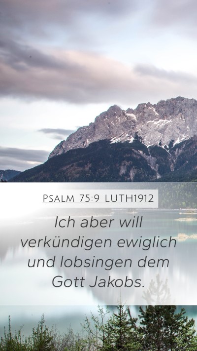 Psalm 75:9 LUTH1912 Mobile Phone Wallpaper - Ich aber will verkündigen ewiglich und lobsingen - Mobile Bible Verse Wallpaper