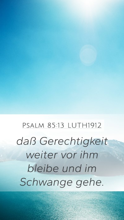 Psalm 85:13 LUTH1912 Mobile Phone Wallpaper - daß Gerechtigkeit weiter vor ihm bleibe und im - Mobile Bible Verse Wallpaper