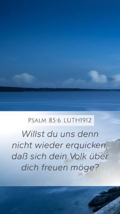 Psalm 85:6 LUTH1912 Mobile Phone Wallpaper - Willst du uns denn nicht wieder erquicken, daß - Mobile Bible Verse Wallpaper