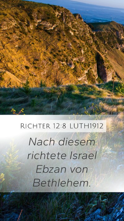 Richter 12:8 LUTH1912 Mobile Phone Wallpaper - Nach diesem richtete Israel Ebzan von - Mobile Bible Verse Wallpaper
