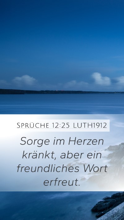Sprüche 12:25 LUTH1912 Mobile Phone Wallpaper - Sorge im Herzen kränkt, aber ein freundliches - Mobile Bible Verse Wallpaper